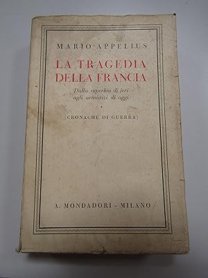 Image du vendeur pour Mario Appelius. La Tragedia della Francia. A. Mondadori. 1940 mis en vente par Amarcord libri