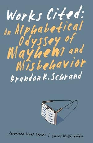 Immagine del venditore per Works Cited: An Alphabetical Odyssey of Mayhem and Misbehavior (American Lives) by Schrand, Brandon R. [Paperback ] venduto da booksXpress