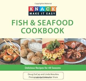 Bild des Verkufers fr Knack Fish & Seafood Cookbook: Delicious Recipes For All Seasons (Knack: Make It Easy) by Ducap, Doug, Beaulieu, Linda [Paperback ] zum Verkauf von booksXpress