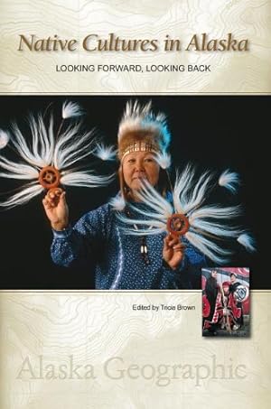 Bild des Verkufers fr Native Cultures in Alaska: Looking Forward, Looking Back (Alaska Geographic) [Paperback ] zum Verkauf von booksXpress