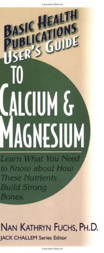Immagine del venditore per User's Guide to Calcium & Magnesium: Learn What You Need to Know about How These Nutrients Build Strong Bones by Nan Kathryn Fuchs [Paperback ] venduto da booksXpress