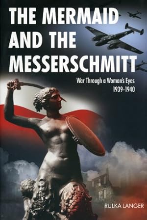 Image du vendeur pour The Mermaid and the Messerschmitt: War Through a Woman's Eyes, 1939-1940 by Langer, Rulka [Hardcover ] mis en vente par booksXpress