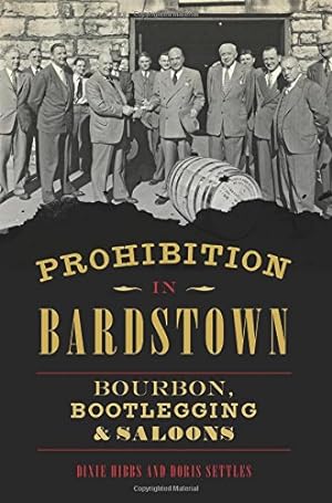 Immagine del venditore per Prohibition in Bardstown: Bourbon, Bootlegging & Saloons (American Palate) by Hibbs, Dixie, Settles, Doris [Paperback ] venduto da booksXpress