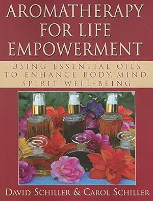 Immagine del venditore per Aromatherapy for Life Empowerment: Using Essential Oils to Enhance Body, Mind, Spirit Well-Being by Schiller, David, Schiller, Carol [Hardcover ] venduto da booksXpress