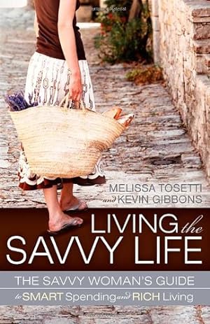 Seller image for Living The Savvy Life: The Savvy Woman's Guide to Smart Spending and Rich Living by Tosetti, Melissa, Gibbons, Kevin [Paperback ] for sale by booksXpress