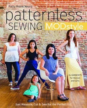 Seller image for Patternless Sewing Mod Style: Just Measure, Cut & Sew for the Perfect Fit! - 24 Garments for Women and Girls by Prann Young, Patty [Paperback ] for sale by booksXpress