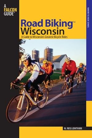 Seller image for Road Biking Wisconsin: A Guide To Wisconsin's Greatest Bicycle Rides (Road Biking Series) by Lowthian, Russ [Paperback ] for sale by booksXpress