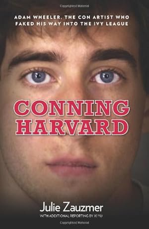 Immagine del venditore per Conning Harvard: Adam Wheeler, The Con Artist Who Faked His Way Into The Ivy League by Zauzmer, Julie, Yu, Xi [Hardcover ] venduto da booksXpress