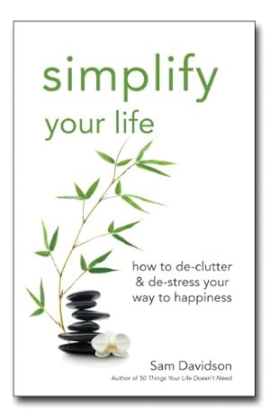 Immagine del venditore per Simplify Your Life: How to de-Clutter & de-Stress Your Way to Happiness by Davidson, Sam [Paperback ] venduto da booksXpress