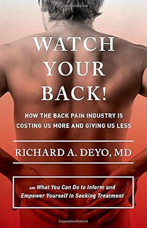Seller image for Watch Your Back!: How the Back Pain Industry Is Costing Us More and Giving Us Lessand What You Can Do to Inform and Empower Yourself in Seeking . Culture and Politics of Health Care Work) by Deyo MD, Richard A., Deyo MD, Richard [Hardcover ] for sale by booksXpress