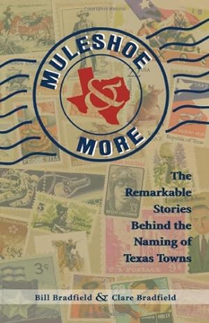 Seller image for Muleshoe and More: The Remarkable Stories Behind the Naming of Texas Towns by Bradfield, Bill, Bradfield, Clare [Paperback ] for sale by booksXpress