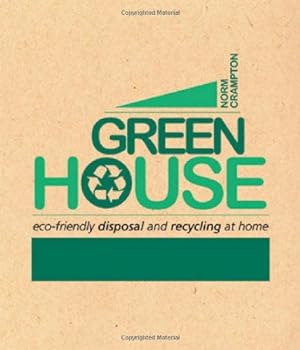 Immagine del venditore per Green House: Eco-Friendly Disposal and Recycling at Home by Crampton, Norm [Paperback ] venduto da booksXpress