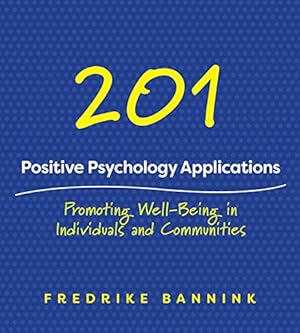 Imagen del vendedor de 201 Positive Psychology Applications: Promoting Well-Being in Individuals and Communities by Bannink, Fredrike [Paperback ] a la venta por booksXpress