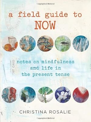 Seller image for Field Guide to Now: Notes On Mindfulness And Life In The Present Tense by Rosalie, Christina [Hardcover ] for sale by booksXpress