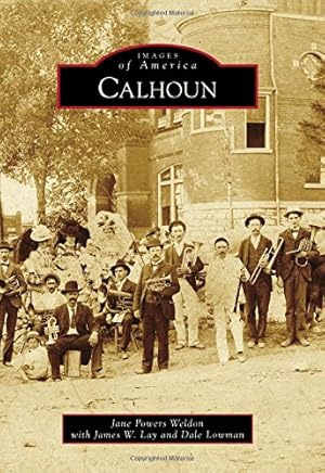 Seller image for Calhoun (Images of America) by Weldon, Jane Powers, Lay, James W., Lowman, Dale [Paperback ] for sale by booksXpress