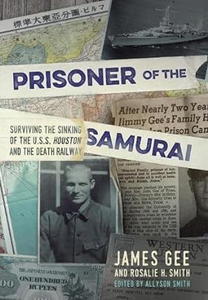 Seller image for Prisoner of the Samurai: Surviving the Sinking of the USS Houston and the Death Railway by Gee, James, Smith, Rosalie H. [Hardcover ] for sale by booksXpress