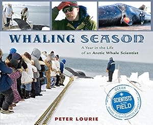 Seller image for Whaling Season: A Year in the Life of an Arctic Whale Scientist (Scientists in the Field Series) by Lourie, Peter [Paperback ] for sale by booksXpress