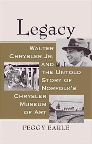 Seller image for Legacy: Walter Chrysler Jr. and the Untold Story of Norfolk's Chrysler Museum of Art by Earle, Peggy [Hardcover ] for sale by booksXpress