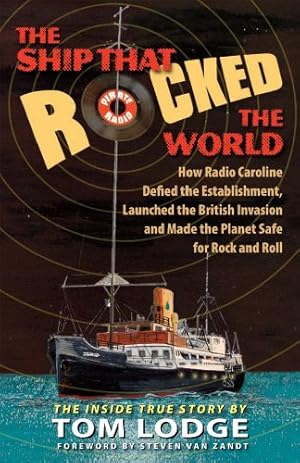 Seller image for The Ship that Rocked the World: How Radio Caroline Defied the Establishment, Launched the British Invasion, and Made the Planet Safe for Rock and Roll by Lodge, Tom [Hardcover ] for sale by booksXpress