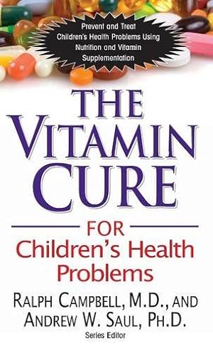 Imagen del vendedor de The Vitamin Cure for Children's Health Problems by Campbell M.D., Ralph K., Saul Ph.D., Andrew W [Hardcover ] a la venta por booksXpress