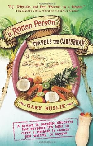 Seller image for A Rotten Person Travels the Caribbean: A Grump in Paradise Discovers that Anyplace it's Legal to Carry a Machete is Comedy Just Waiting to (Travelers' Tales) by Buslik, Gary [Paperback ] for sale by booksXpress