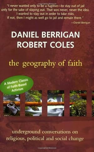 Seller image for The Geography of Faith : Underground Conversations on Religious, Political and Social Change by Coles, Dr. Robert, Berrigan S.J., Daniel [Paperback ] for sale by booksXpress