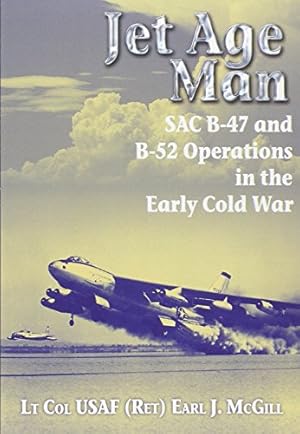 Bild des Verkufers fr Jet Age Man: SAC B-47 and B-52 Operations in the Early Cold War by McGill Lt Col USAF (Ret.), Earl [Paperback ] zum Verkauf von booksXpress