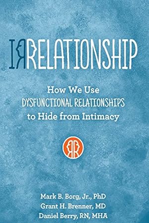 Seller image for IRRELATIONSHIP: How we use Dysfunctional Relationships to Hide from Intimacy by Borg, Mark B., Brenner, Grant H, Berry, Daniel [Paperback ] for sale by booksXpress