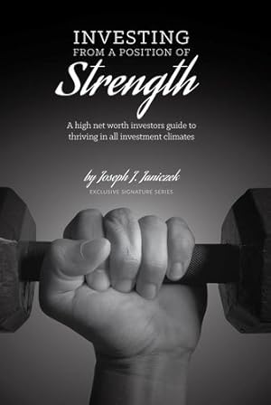 Seller image for Investing from a Position of Strength: A high net worth investor's guide to thriving in all investment climates by Janiczek, Joseph J. [Paperback ] for sale by booksXpress