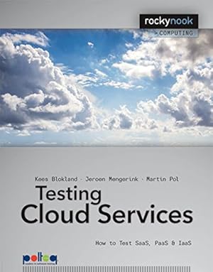 Seller image for Testing Cloud Services: How to Test SaaS, PaaS & IaaS (Rocky Nook Computing) by Blokland, Kees, Pol, Martin, Mengerink, Jeroen [Paperback ] for sale by booksXpress