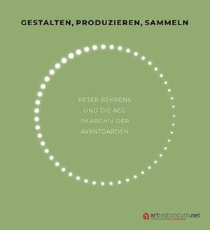 Seller image for Gestalten, produzieren, sammeln : Peter Behrens und die AEG im Archiv der Avantgarden for sale by AHA-BUCH GmbH