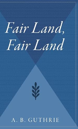 Seller image for Fair Land, Fair Land (Big Sky) by Guthrie, Alfred Bertram Jr, Guthrie, A B [Hardcover ] for sale by booksXpress