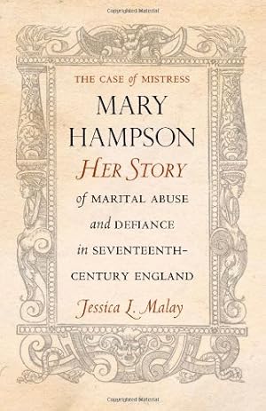 Immagine del venditore per The Case of Mistress Mary Hampson: Her Story of Marital Abuse and Defiance in Seventeenth-Century England by Malay, Jessica [Paperback ] venduto da booksXpress