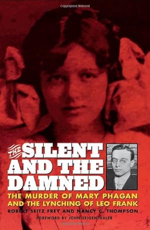 Imagen del vendedor de The Silent and the Damned: The Murder of Mary Phagan and the Lynching of Leo Frank by Frey, Frey Seitz, Thompson-Frey, Nancy [Paperback ] a la venta por booksXpress