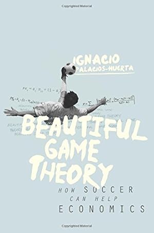 Imagen del vendedor de Beautiful Game Theory: How Soccer Can Help Economics by Palacios-Huerta, Ignacio [Paperback ] a la venta por booksXpress