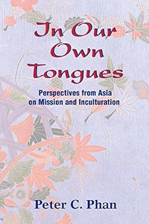 Seller image for In Our Own Tongues: Perspectives from Asia on Mission and Inculturation by Phan, Peter C. [Paperback ] for sale by booksXpress