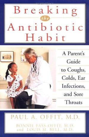 Immagine del venditore per Breaking the Antibiotic Habit: A Parent's Guide to Coughs, Colds, Ear Infections, and Sore Throats by Offit M.D., Paul A., Fass-Offit M.D., Bonnie, Bell M.D., Louis M. [Paperback ] venduto da booksXpress