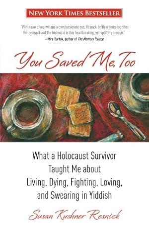 Seller image for You Saved Me, Too: What A Holocaust Survivor Taught Me About Living, Dying, Fighting, Loving, And Swearing In Yiddish by Resnick, Susan [Paperback ] for sale by booksXpress