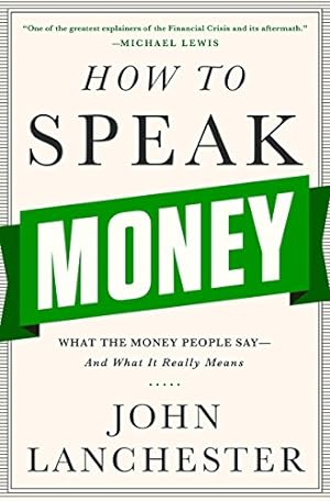 Seller image for How to Speak Money: What the Money People Say-And What It Really Means by Lanchester, John [Hardcover ] for sale by booksXpress