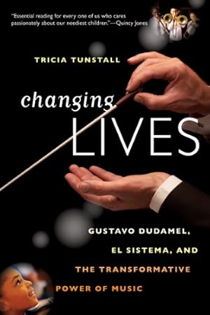 Seller image for Changing Lives: Gustavo Dudamel, El Sistema, and the Transformative Power of Music by Tunstall, Tricia [Paperback ] for sale by booksXpress