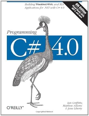 Image du vendeur pour Programming C# 4.0: Building Windows, Web, and RIA Applications for the .NET 4.0 Framework (Animal Guide) by Griffiths, Ian, Liberty, Jesse, Adams, Matthew [Paperback ] mis en vente par booksXpress