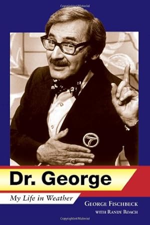 Image du vendeur pour Dr. George: My Life in Weather by Fischbeck, George, Roach, Randy [Hardcover ] mis en vente par booksXpress