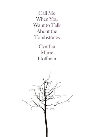 Imagen del vendedor de Call Me When You Want to Talk about the Tombstones: Poems by Hoffman, Cynthia Marie [Paperback ] a la venta por booksXpress