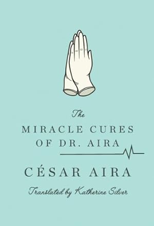 Seller image for The Miracle Cures of Dr. Aira by Aira, César, Silver, Katherine [Paperback ] for sale by booksXpress