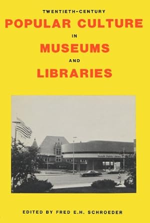 Seller image for Twentieth-Century Popular Culture in Museums and Libraries by Schroeder, Fred E.H. [Hardcover ] for sale by booksXpress