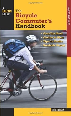 Imagen del vendedor de Bicycle Commuter's Handbook: * Gear You Need * Clothes To Wear * Tips For Traffic * Roadside Repair (Falcon Guides: How to Ride) by Hurst, Robert [Paperback ] a la venta por booksXpress