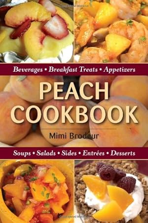 Seller image for Peach Cookbook: Beverages, Breakfast Treats, Appetizers, Soups, Salads, Sides, Entrees, Desserts by Brodeur, Mimi [Paperback ] for sale by booksXpress
