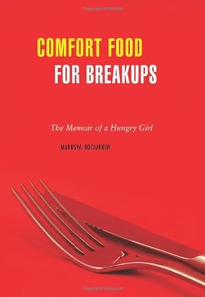 Imagen del vendedor de Comfort Food for Breakups: The Memoir of a Hungry Girl by Bociurkiw, Marusya [Paperback ] a la venta por booksXpress
