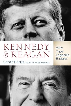 Seller image for Kennedy and Reagan: Why Their Legacies Endure by Farris, Scott [Hardcover ] for sale by booksXpress