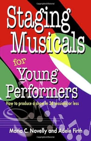Seller image for Staging Musicals for Young Performers: How to Produce a Show in 36 Sessions or Less by Maria C Novelly, Adele Firth [Paperback ] for sale by booksXpress